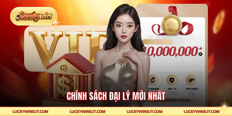 Chính sách đại lý mới nhất