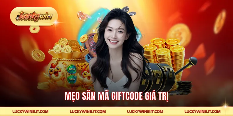 Mẹo săn mã giftcode giá trị